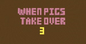 Herunterladen When Pigs Take Over 3 zum Minecraft 1.11.2
