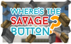 Herunterladen Where's the Savage Button? zum Minecraft 1.9.4