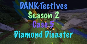 Herunterladen DANK-Tectives S2 Case 5: Diamond Disaster zum Minecraft 1.13.1