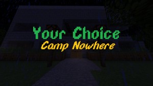 Herunterladen Your Choice 2 - Camp Nowhere zum Minecraft 1.13