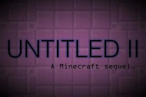 Herunterladen UNTITLED II: The Sequel zum Minecraft 1.12.2