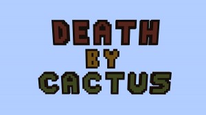 Herunterladen Death By Cactus zum Minecraft 1.12.2