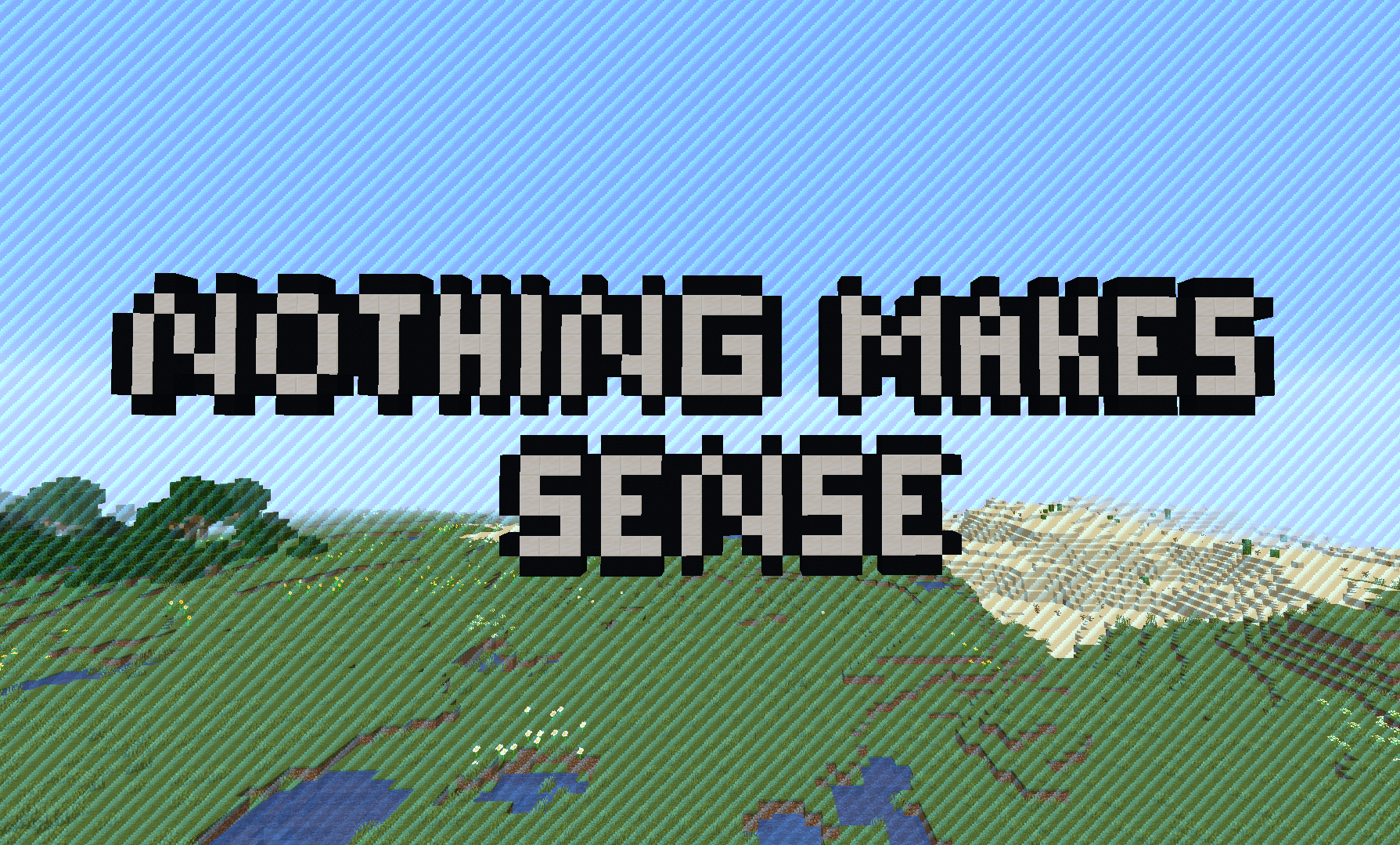 Herunterladen Nothing Makes Sense zum Minecraft 1.15.1