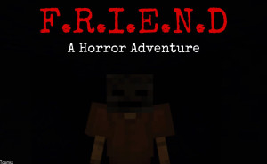 Herunterladen F.R.I.E.N.D.: A Horror Adventure 1.5.0 zum Minecraft Bedrock Edition