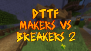 Herunterladen DTTF: Makers vs Breakers 2 zum Minecraft 1.12.2