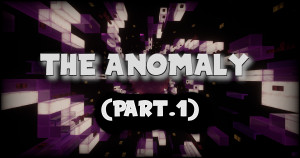 Herunterladen The Anomaly (Part 1) 1.0 zum Minecraft 1.20.4