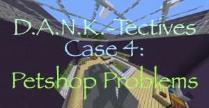 Herunterladen D.A.N.K.-Tectives Case 4: Petshop Problems zum Minecraft 1.12