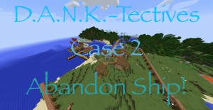 Herunterladen D.A.N.K.-Tectives Case 2: Abandon Ship! zum Minecraft 1.12